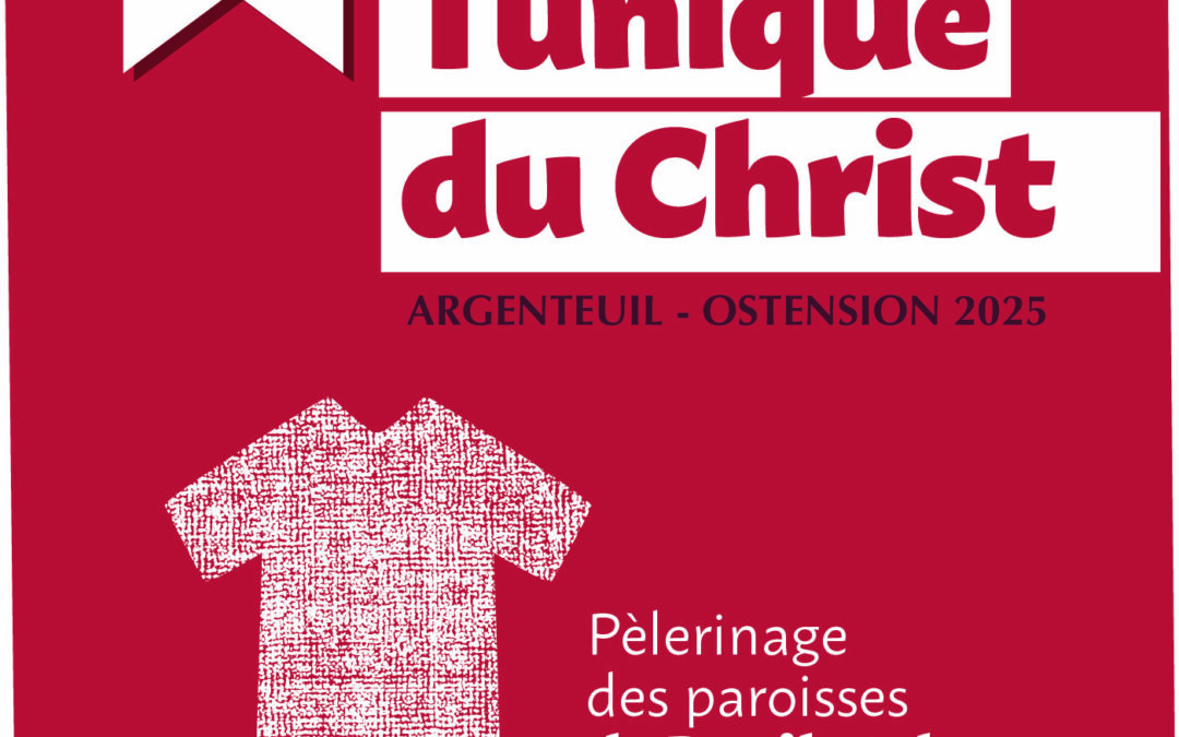 Partez en pèlerinage à la Sainte Tunique d&rsquo;Argenteuil